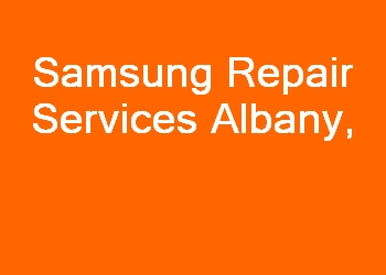 Samsung Repair Services Albany 