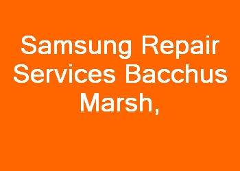 Samsung Repair Services Bacchus Marsh 