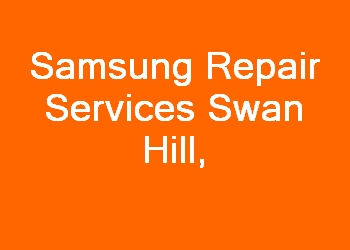 Samsung Repair Services Swan Hill 
