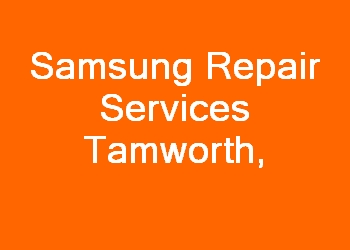 Samsung Repair Services Tamworth 