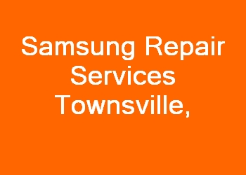 Samsung Repair Services Townsville 