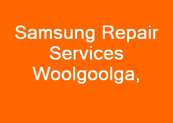 Samsung Repair Services Woolgoolga 
